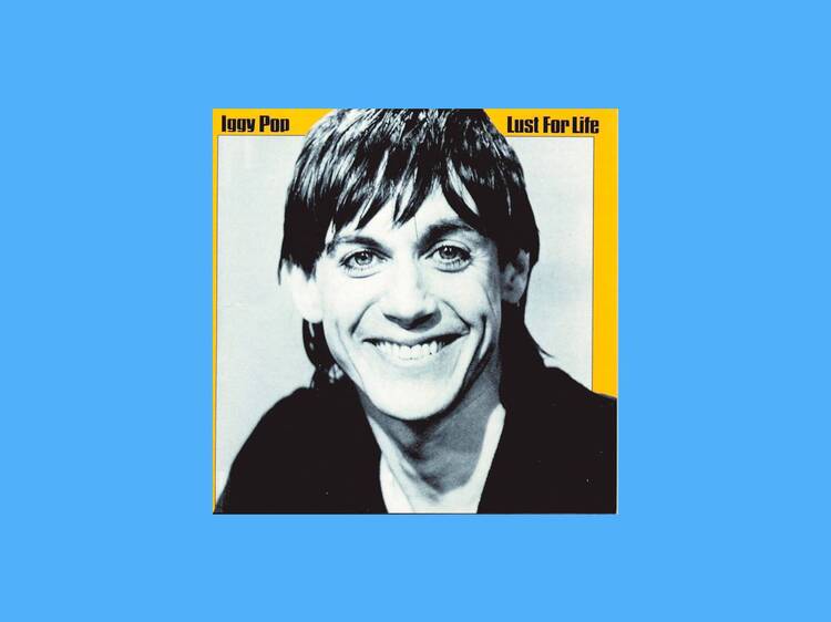 ‘Lust For Life’ by Iggy Pop